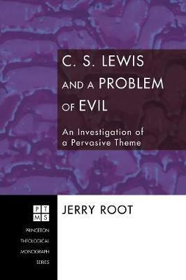 C.S. Lewis and a Problem of Evil: an Investigation of a Pervasive Theme - Jerry Root - cover