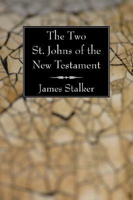 The Two St. Johns of the New Testament - James Stalker - cover