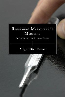 Redeeming Marketplace Medicine - Abigail Rian Evans - cover