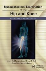 Musculoskeletal Examination of the Hip and Knee: Making the Complex Simple