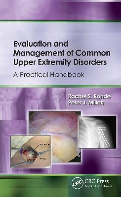 Evaluation and Management of Common Upper Extremity Disorders: A Practical Handbook - Rachel Rohde,Peter Millett - cover