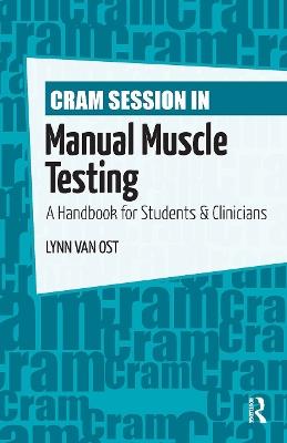 Cram Session in Manual Muscle Testing: A Handbook for Students and Clinicians - Lynn Van Ost - cover