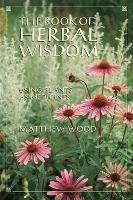 The Book of Herbal Wisdom: Using Plants as Medicines
