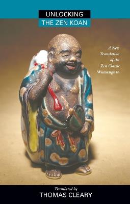 Unlocking the Zen Koan: A New Translation of the Zen Classic Wumenguam - cover