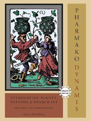 Pharmako/Dynamis, Revised and Updated: Stimulating Plants, Potions, and Herbcraft - Dale Pendell - cover
