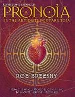Pronoia Is the Antidote for Paranoia, Revised and Expanded: How the Whole World Is Conspiring to Shower You with Blessings