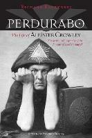 Perdurabo, Revised and Expanded Edition: The Life of Aleister Crowley - Richard Kaczynski - cover
