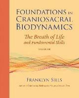 Foundations in Craniosacral Biodynamics, Volume One: The Breath of Life and Fundamental Skills