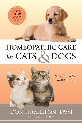 Homeopathic Care for Cats and Dogs, Revised Edition: Small Doses for Small Animals - Don Hamilton - cover