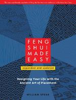 Feng Shui Made Easy, Revised Edition: Designing Your Life with the Ancient Art of Placement