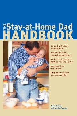The Stay-at-Home Dad Handbook - Peter Baylies,Jessica Toonkel - cover