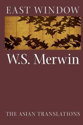 East Window: Poems from Asia - W.S. Merwin - cover