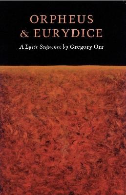 Orpheus & Eurydice: A Lyric Sequence - Gregory Orr - cover