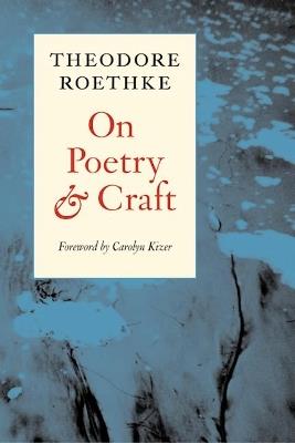 On Poetry and Craft: Selected Prose - Theodore Roethke - cover