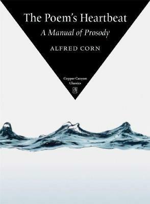 The Poem's Heartbeat: A Manual of Prosody - Alfred Corn - cover