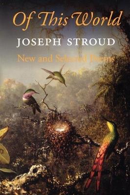 Of This World: New and Selected Poems - Joseph Stroud - cover