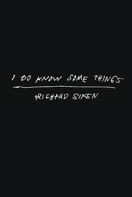 I Do Know Some Things - Richard Siken - cover