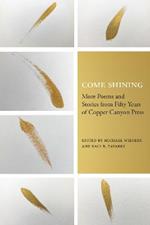 Come Shining: More Poems and Stories from Fifty Years of Copper Canyon Press