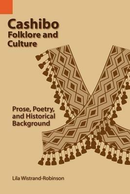 Cashibo Folklore and Culture: Prose, Poetry, and Historical Background - Lila Wistrand Robinson - cover