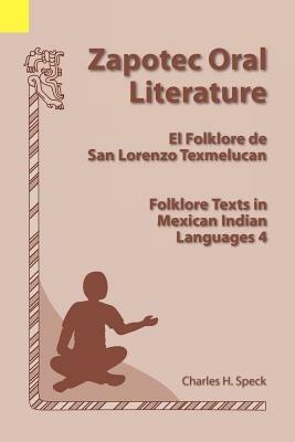 Zapotec Oral Literature: El Folklore de San Lorenzo, Folklore Texts in Mexican Indian Languages 4 - Charles H Speck - cover