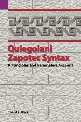 Quiegolani Zapotec Syntax: A Principles and Parameters Account - Cheryl Black - cover