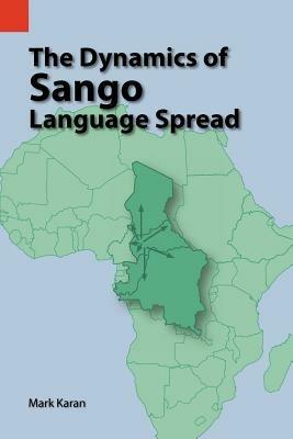 The Dynamics of Sango Language Spread - Mark E Karan - cover