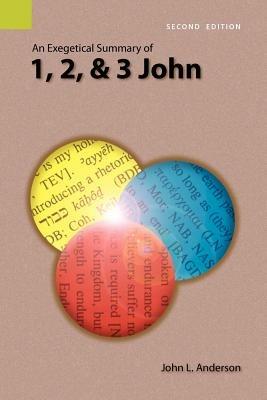 An Exegetical Summary of 1, 2, and 3 John, 2nd Edition - John L Anderson - cover
