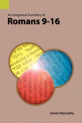 An Exegetical Summary of Romans 9-16 - C David Abernathy,David Abernathy - cover