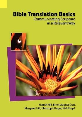 Bible Translation Basics: Communicating Scripture in a Relevant Way - Harriet S Hill,Ernst-August Gutt - cover