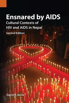 Ensnared by AIDS: Cultural Contexts of HIV and AIDS in Nepal - David K Beine - cover
