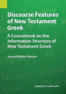 Discourse Features of New Testament Greek: A Coursebook on the Information Structure of New Testament Greek, 2nd Edition, Revised - Stephen H Levinsohn - cover