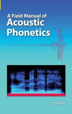 A Field Manual of Acoustic Phonetics - Joan L G Baart - cover