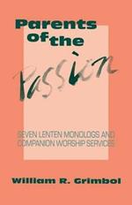 Parents of the Passion: Seven Lenten Monologs and Companion Worship Services