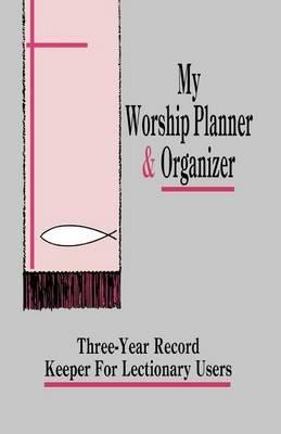 My Worship Planner and Organizer: Three-Year Record Keeper for Lectionary Users - Gloria Meurant - cover