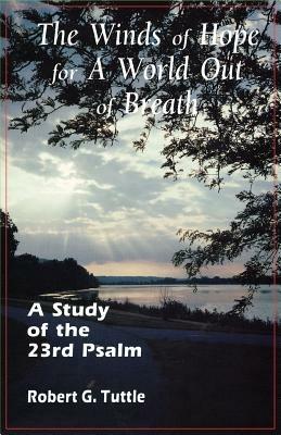 The Winds of Hope for a World Out of Breath: A Study of the 23rd Psalm - Robert Tuttle - cover