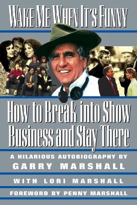 Wake ME When it's Funny: How to Break into Show Business and Stay There - Gary Marshall,Lori Marshall - cover