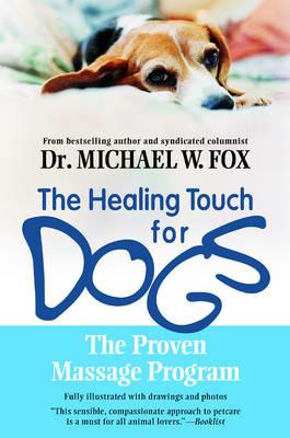 Healing Touch for Dogs: The Proven Massage Program - Michael W. Fox - cover