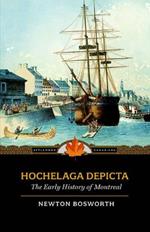Hochelaga Depicta: Or the Early History of Montreal