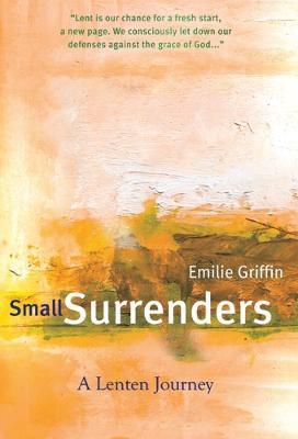 Small Surrenders: A Lenten Journey - Emilie Griffin - cover