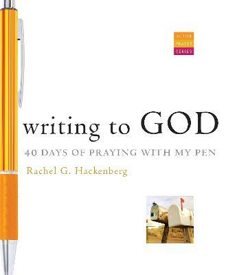 Writing to God: 40 Days of Praying with My Pen - Rachel G. Hackenberg - cover