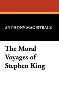 Moral Voyages of Stephen King - Tony Magistrale - cover