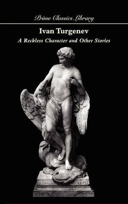 A Reckless Character and Other Stories - Ivan Turgenev,Ivan Sergeevich Turgenev - cover