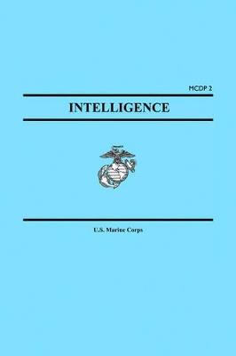 Intelligence (Marine Corps Doctrinal Publication McDp 2) - United States Marine Corps,States Marin United States Marine Corps,Marine Corps U S Marine Corps - cover