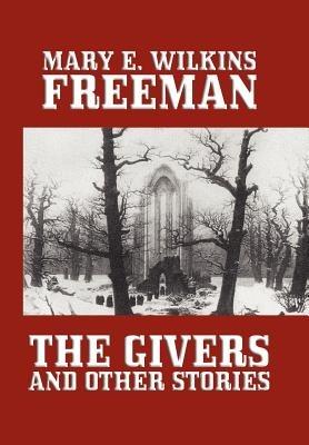 The Givers and Other Stories - Mary E Wilkins Freeman,Mary E Wilkins - cover