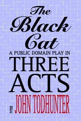 The Black Cat: A Public Domain Play in Three Acts - John Todhunter - cover