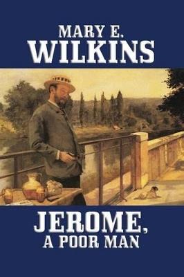 Jerome, A Poor Man - Mary E Wilkins,Mary E Wilkins Freeman - cover