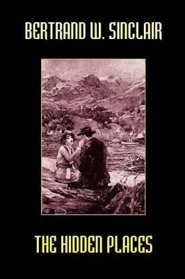 The Hidden Places - Bertrand W Sinclair - cover