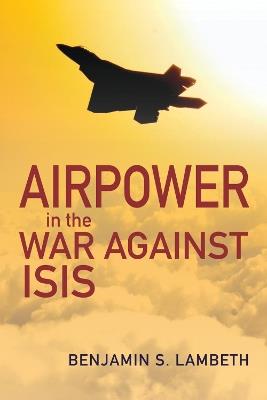 Airpower in the War against ISIS - Benjamin S. Lambeth - cover