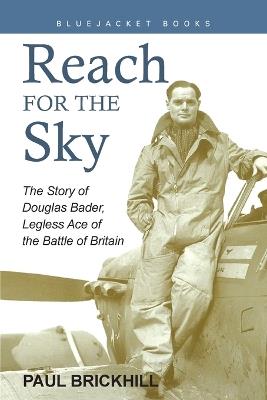 Reach for the Sky: The Story of Douglas Bader, Legless Ace of the Battle of Britain - Paul Brickhill - cover