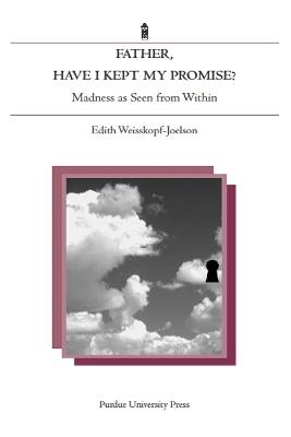 Father, Have I Kept My Promise?: Madness as Seen from Within - Edith Weisskopf-Joelson - cover